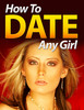 Thumbnail HowToDateAnyGirl - Quality PLR Download